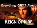 Everything GREAT About Reign of Fire!