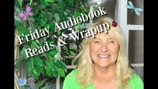 Friday Audiobook Reads & Wrapup 7-13-18