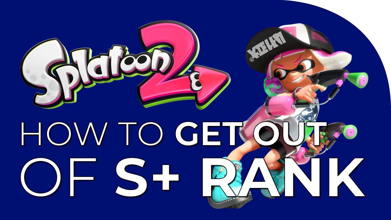 How to Get Out of S+ Rank in Splatoon 2 - Bravous Splat Strats