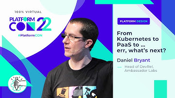 From Kubernetes to PaaS to … err, what’s next? • Daniel Bryant • PlatformCon 2022