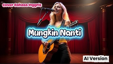 MUNGKIN NANTI - NOAH - COVER BAHASA INGGRIS VERSI AI 2025