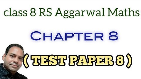 Test Paper 8 of class 8 RS Aggarwal maths