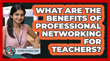 What Are The Benefits Of Professional Networking For Teachers?