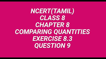 NCERT MATHS (TAMIL)| Class 8 |Chapter8|Comparing Quantities | Exercise 8.3 | Question 9