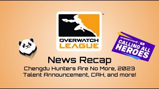 OWL 2023 News Recap: Chengdu Hunters Are No More, 2023 Talent Announcement, CAH, and more!