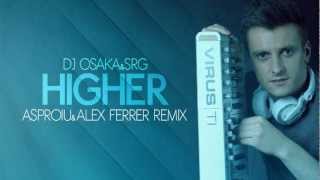 Video thumbnail of "DJ OSAKA & SRG - Higher (Asproiu & Alex Ferrer Remix)"