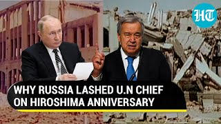 Hiroshima atomic bombing: No U.S mention in U.N Chief's speech in Japan, Russia lambasts Guterres