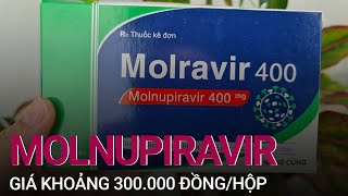 Giá bán thuốc Molnupiravir điều trị COVID-19 vừa được Bộ Y tế cấp