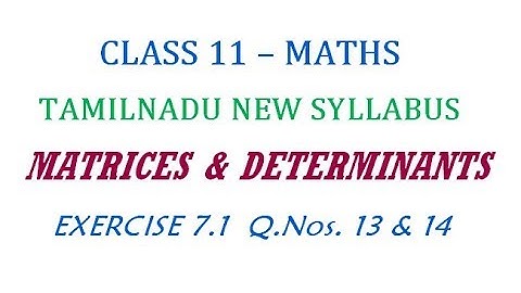 11th Maths New Syllabus | Exercise 7.1 Q.Nos. 13 & 14 | Matrices And Determinants