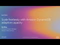 AWS re:Invent 2019: Scale fearlessly with Amazon DynamoDB adaptive capacity (DAT304)