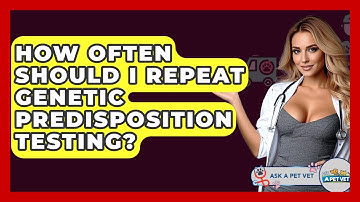 How Often Should I Repeat Genetic Predisposition Testing? - Ask A Pet Vet