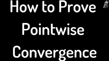 How to Prove Pointwise Convergence Advanced Calculus