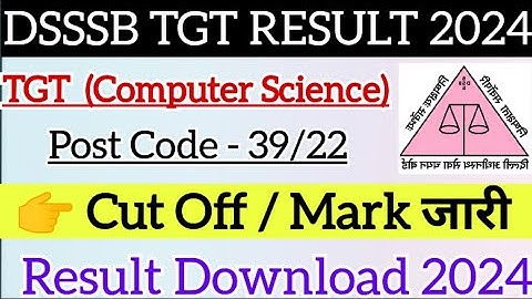 DSSSB TGT RESULT DOWNLOAD 2024 CODE 39/22 TGT COMPUTER SCIENCE CUT OFF MARK RESULT DSSSB RESULT 2024
