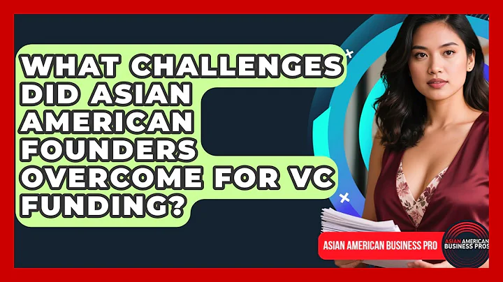 What Challenges Did Asian American Founders Overcome For VC Funding? - Asian American Business Pros