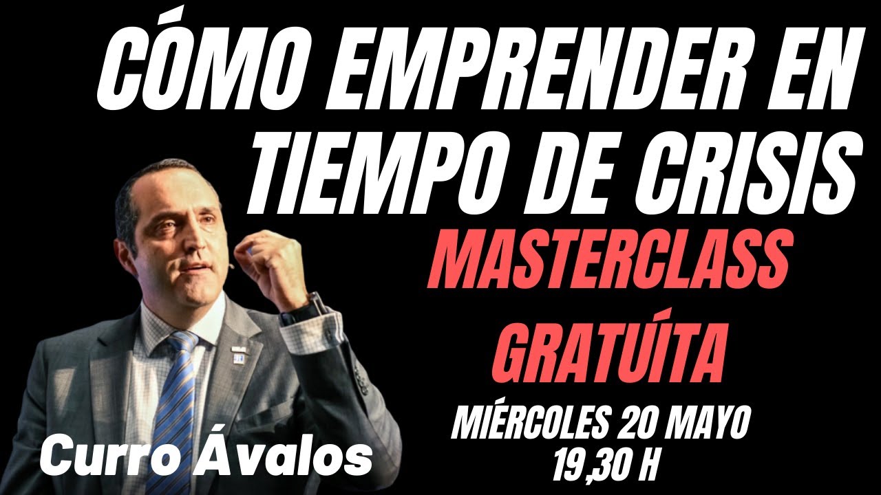 Cómo Emprender 🚀 En Tiempo De CRISIS / MASTERCLASS / Curro Avalos