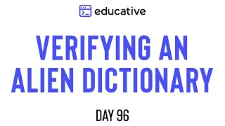Verifying an Alien Dictionary | LeetCode Easy | Educative.io Day 96 | Topological Sort