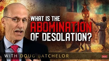 What is the Abomination of Desolation? | Speaker: Pastor Doug Bachelor