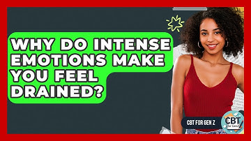 Why Do Intense Emotions Make You Feel Drained? - CBT for Gen Z