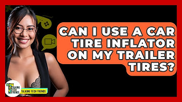 Can I Use A Car Tire Inflator On My Trailer Tires? - Talking Tech Trends