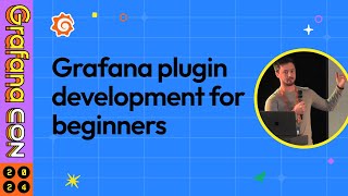 Grafana Plugin Development for Beginners | GrafanaCON 2024 | Grafana