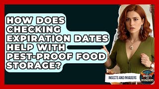 How Does Checking Expiration Dates Help With Pest-proof Food Storage? - Insects and Invaders