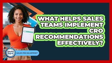 What Helps Sales Teams Implement CRO Recommendations Effectively? - Sales Pro Blueprint