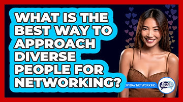 What Is The Best Way To Approach Diverse People For Networking? - Everyday-Networking