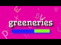 How to say "greeneries"! (High Quality Voices)