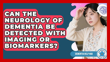 Can The Neurology Of Dementia Be Detected With Imaging Or Biomarkers? | Test