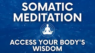 Guided Somatic Meditation | Tune Into Your Body's Wisdom