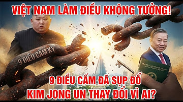 Cú SỐC LỊCH SỬ: Triều Tiên TỰ NGUYỆN DỠ BỎ 9 Điều Cấm Kỵ NẶNG NHẤT, chỉ vì Việt Nam?
