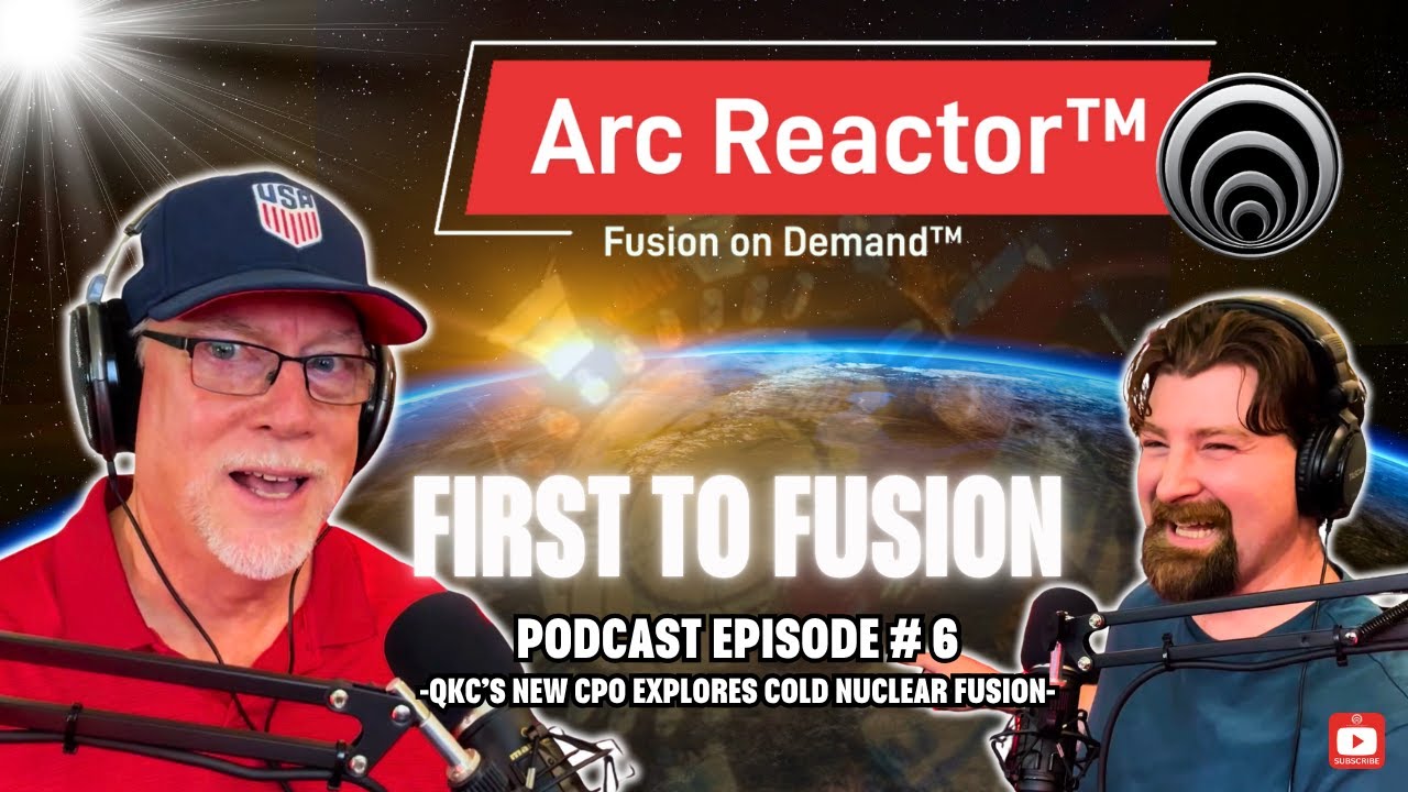 First-to-Fusion™ | PODCAST - EPISODE 6 | Cold Fusion | Quantum Kinetics Corporation