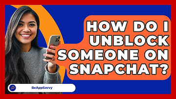 How Do I Unblock Someone On Snapchat? - Be App Savvy