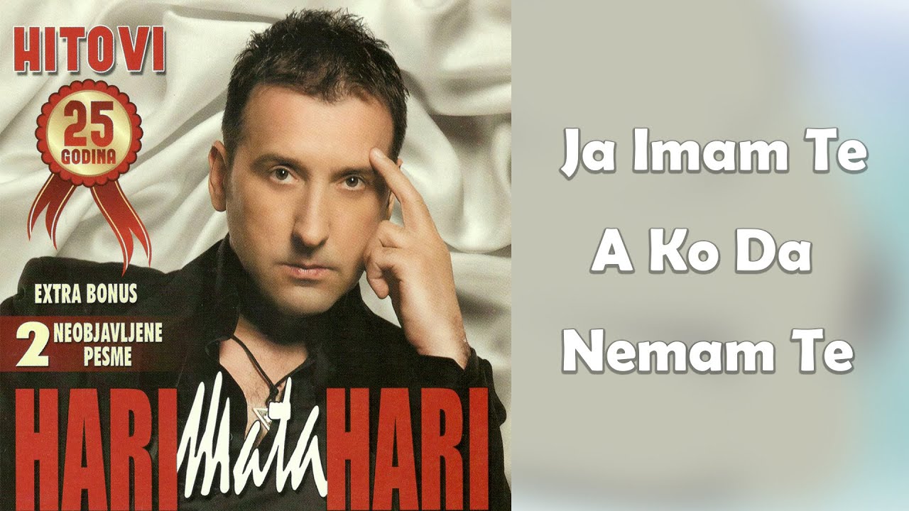 Hari Mata Hari - Ja imam te, a ko da nemam te  (Audio 2009)
