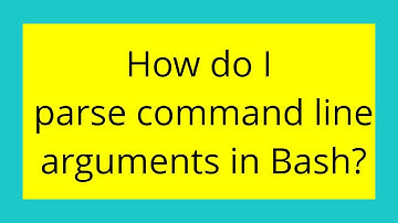How do I parse command line arguments in Bash?