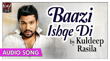 Baazi Ishqe Di (Full Song) - Kuldeep Rasila | Superhit Punjabi Audio Songs | Priya Audio
