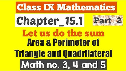 Class IX Mathematics||Area & Perimeter of triangle and quadrilateral||Chapter 15.1