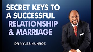 KEYS TO A SUCCESSFUL RELATIONSHIP & MARRIAGE BY | DR. MYLES MUNROE