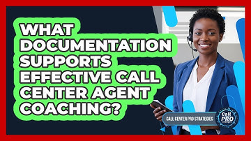 What Documentation Supports Effective Call Center Agent Coaching?