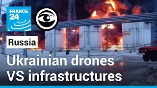 Russia: Energy infrastructures targeted by Ukrainian drones • The Observers - France 24