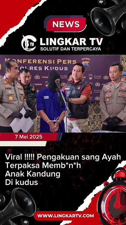 VIRAL!!!!!! PENGAKUAN AYAH TERPAKSA MEMB*N*H ANAK KANDUNG DI KUDUS