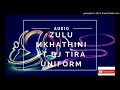 Zulu Mkhathini ft Dj Tira-Uniform