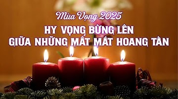 MÙA VỌNG 2025: HY VỌNG BỪNG LÊN GIỮA NHỮNG MẤT MÁT HOANG TÀN