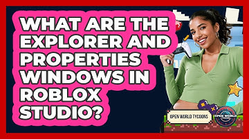 What Are The Explorer And Properties Windows In Roblox Studio? - Open World Tycoons