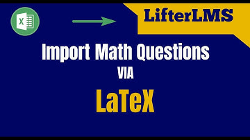 Import math questions via LaTex in LifterLMS