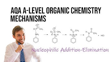 Nucleophilic Addition Elimination Mechanisms - AQA A-Level Organic Chemistry