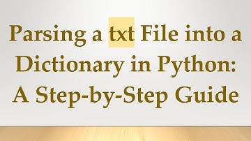 Parsing a txt File into a Dictionary in Python: A Step-by-Step Guide