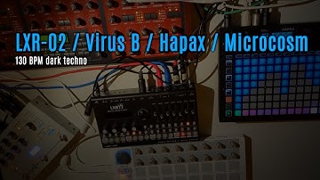 Dark Techno 130 BPM Jam (LXR-02 / Virus B / Hapax / Microcosm)