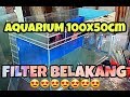 Tutorial membuat aquarium 100cmx50cm filter belakang