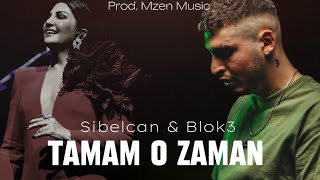 Sibelcan & Blok3 - Tamam O Zaman | Mzen Music (Mix)
